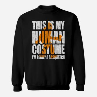 Funny Shirt This Is My Human Costume I'm Really A Sasquatch Sweatshirt | Crazezy UK