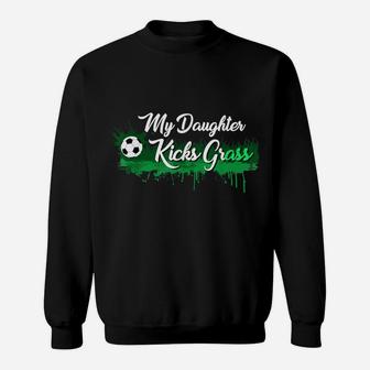 Funny Soccer Dad Mom Gift My Daughter Kicks Grass Sweatshirt | Crazezy