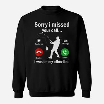 Funny Sorry I Missed Your Call Was On Other Line Men Fishing Sweatshirt | Crazezy CA