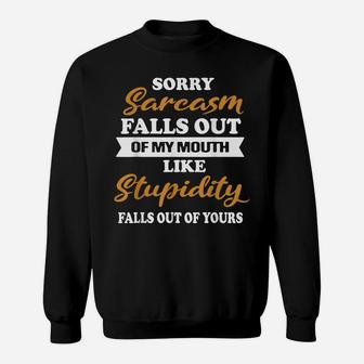 Funny Sorry Sarcasm Falls Out Of My Mouth Sweatshirt | Crazezy