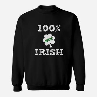 Funny St Patricks Day 100 Not Irish 0 Irish Sweatshirt - Thegiftio UK