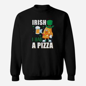 Funny St Patrick's Day Irish I Had A Pizza Sweatshirt - Monsterry