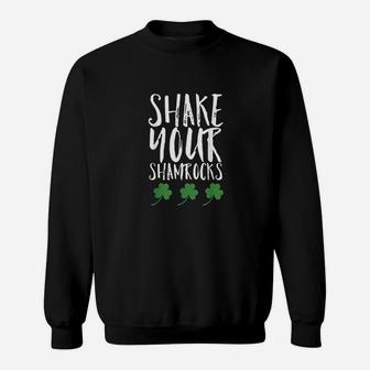 Funny St Patricks Day Shake Your Shamrocks Cute Fun Sweatshirt | Crazezy