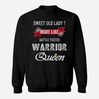 Funny Sweet Old Lady More Like Battle-Tested Warrior Queen Sweatshirt | Crazezy