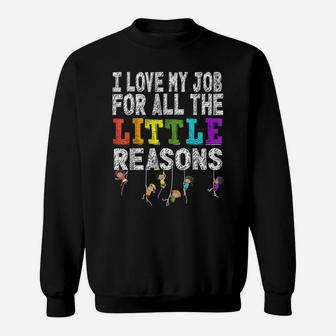 Funny Teacher I Love My Job For All The Little Reasons Sweatshirt | Crazezy