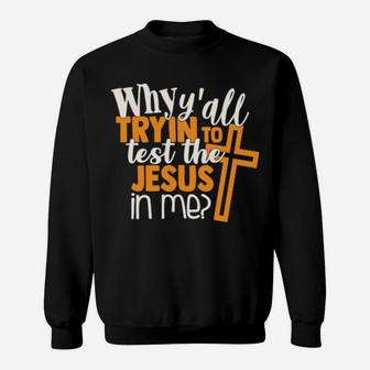 Funny Test The Jesus In Me Sarcastic Sassy Quote Sweatshirt - Monsterry AU