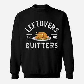 Funny Thanksgiving Leftovers Are For Quitters Turkey Sweatshirt | Crazezy AU