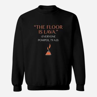 Funny The Floor Is Lava For History Sweatshirt | Crazezy CA