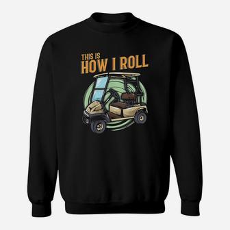 Funny This Is How I Roll Golf Cart Pun Golfer Sweatshirt | Crazezy