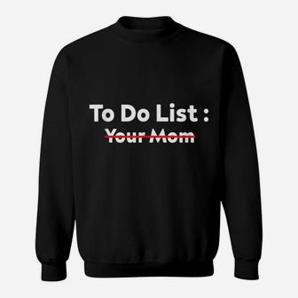 Funny To Do List Your Mom Sarcasm Sarcastic Saying Men Women Sweatshirt | Crazezy DE