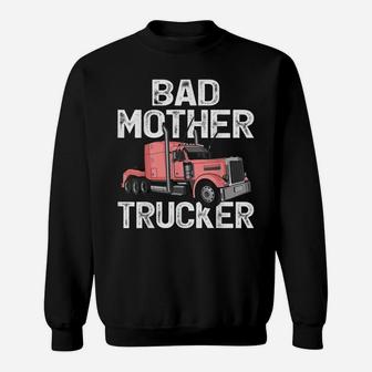 Funny Truck Driver Bad Mother Trucker Sweatshirt | Crazezy DE
