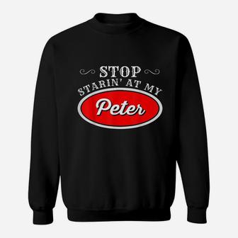 Funny Truck Driver Stop Starin At My Peter Sweatshirt | Crazezy