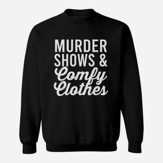 Funny True Crime Murder Shows Comfy Clothes Sweatshirt | Crazezy
