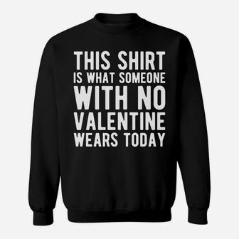 Funny Valentines Day No Valentine Sweatshirt - Thegiftio UK