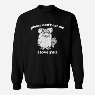 Funny Vegan Please Dont Eat Me I Love You Funny Sweatshirt | Crazezy UK