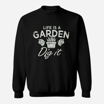 Funny Vintage Style Gardening Life Is A Garden Dig It Sweatshirt | Crazezy UK