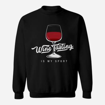 Funny Wine Tasting Is My Sport Sweatshirt - Thegiftio UK
