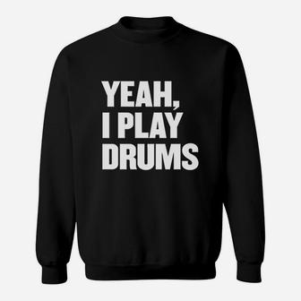 Funny Yeah I Play Drums Drummer Gift For Drum Players Sweatshirt | Crazezy AU
