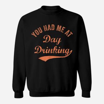 Funny You Had Me At Day Drinking Vintage Retro Best Drinkin' Sweatshirt | Crazezy AU