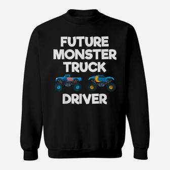 Future Monster Truck Driver Funny Humor Costume Design Sweatshirt | Crazezy