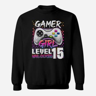 Gamer Girl Level 15 Unlocked Video Game 15Th Birthday Gift Sweatshirt | Crazezy