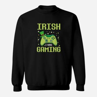Gamer Irish I Was Gaming Happy Saint Patrick Day Boy Man Sweatshirt - Monsterry