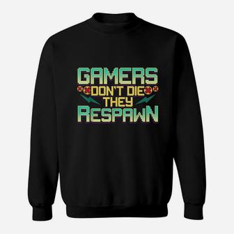 Gamers Dont Die They Respawn Video Gaming Funny Gamer Gift Sweatshirt | Crazezy AU