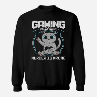 Gaming Because Murder Is Wrong Cat Lovers Cat Owner Sweatshirt | Crazezy