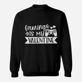 Gaming Is My Valentine Gamer Valentines Day Sweatshirt - Monsterry