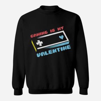 Gaming Is My Valentine Video Games Controller Valentines Day Sweatshirt - Monsterry UK