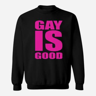Gay Is Good Sweatshirt - Monsterry CA