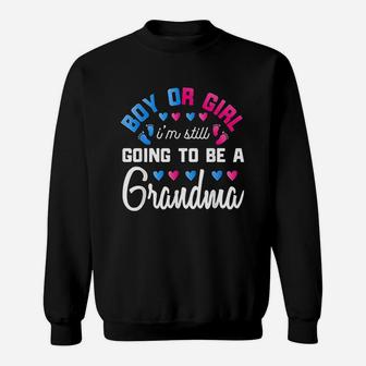 Gender Reveal Boy Or Girl Im Still Going To Be A Grandma Sweatshirt - Thegiftio UK