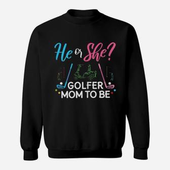 Gender Reveal He Or She Mom To Be Golfer Future Sweatshirt - Monsterry