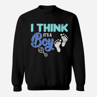 Gender Reveal I Think It's A Boy Baby Shower Party Sweatshirt - Monsterry