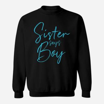 Gender Reveal Sister Says Boy Matching Family Baby Party Sweatshirt | Crazezy
