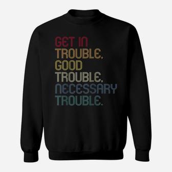 Get In Good Necessary Trouble Shirt Gift For Social Justice Raglan Baseball Tee Sweatshirt | Crazezy AU
