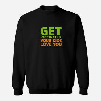 Get Vaccinated Your Love You Spread The Message Shirt Sweatshirt - Monsterry CA