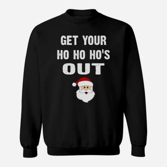 Get You Ho Ho Hos Out Sweatshirt - Monsterry DE