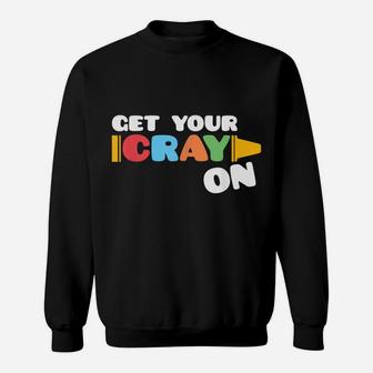 Get Your Cray On Funny School Celebration 100 Days Of School Sweatshirt | Crazezy