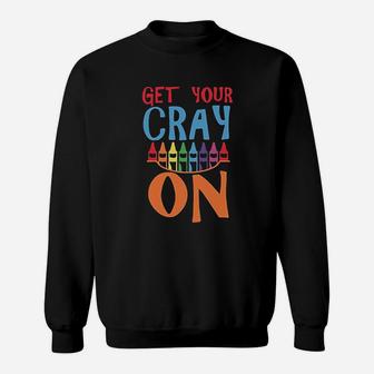 Get Your Cray On Sweatshirt | Crazezy