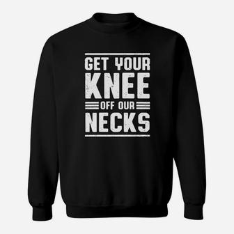 Get Your Knee Of Our Necks Sweatshirt - Monsterry UK