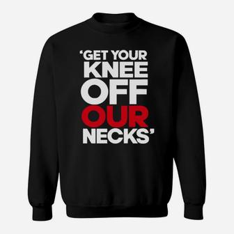 Get Your Knee Off Our Necks Sweatshirt - Monsterry