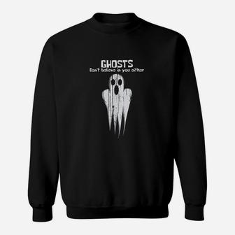 Ghosts Dont Believe In You Either Ghost Hunter Sweatshirt | Crazezy DE