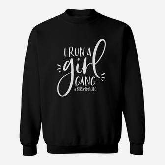 Girl Mom I Run A Girl Gang Sweatshirt | Crazezy CA