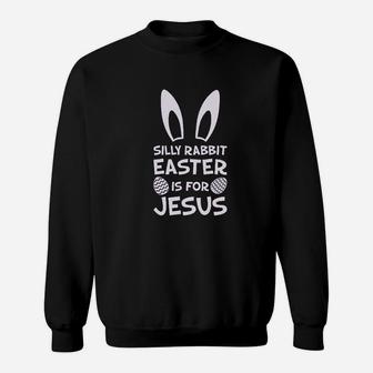 Girls Easter Silly Rabbit Easter Is For Jesus Kids Sweatshirt - Thegiftio UK