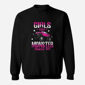 Girls Like Monster Trucks Too Women Truck Car Gift Sweatshirt | Crazezy CA