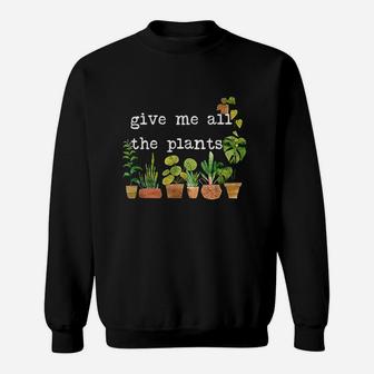 Give Me All The Plants Sweatshirt | Crazezy CA