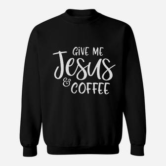 Give Me Jesus And Coffee Sweatshirt | Crazezy CA