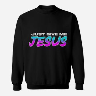 Give Me Jesus Christian Christian Sweatshirt - Monsterry UK
