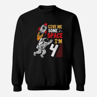 Give Me Some Space I Am 4 Year Old Astronaut 4Th Birthday Sweatshirt | Crazezy